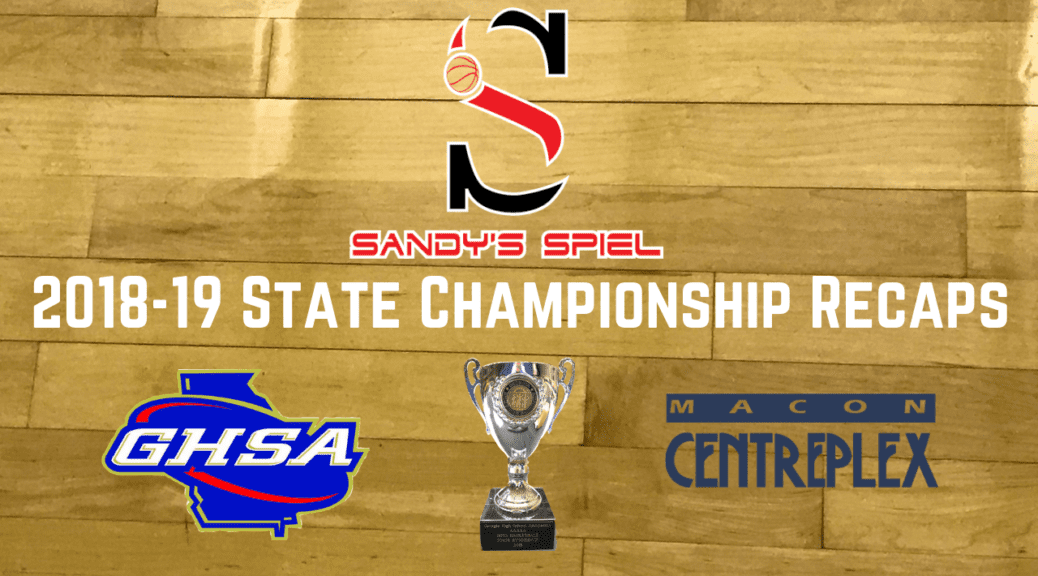 201819 GHSA Basketball State Championship Recaps Sandy's Spiel
