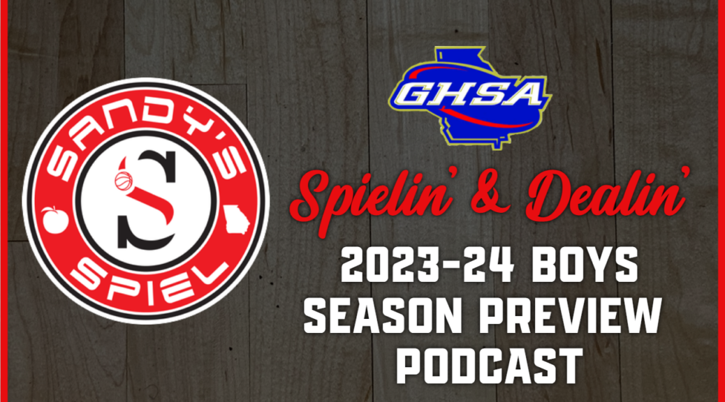 Spielin' & Dealin' 2023-24 GHSA Boys Basketball Season Preview Podcast